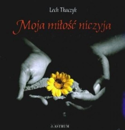 Moja miłość niczyja + CD, Lech Tkaczyk