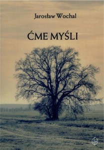 ĆME MYŚLI, JAROSŁAW WOCHAL