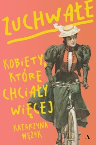 ZUCHWAŁE. KOBIETY, KTÓRE CHCIAŁY WIĘCEJ