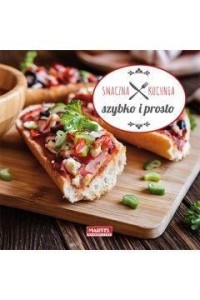 SMACZNA KUCHNIA. SZYBKO I PROSTO, PRACA ZBIOROWA