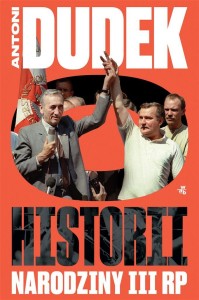DUDEK O HISTORII. NARODZINY III RP, ANTONI DUDEK