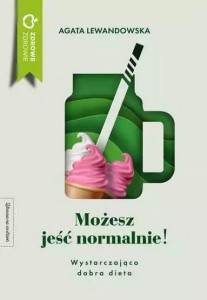 MOŻESZ JEŚĆ NORMALNIE!, AGATA LEWANDOWSKA