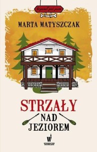 STRZAŁY NAD JEZIOREM, MATYSZCZAK MARTA