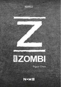 NOUVELLE. Z JAK ZOMBI, IEGOR GRAN