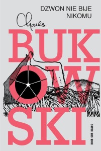 DZWON NIE BIJE NIKOMU, CHARLES BUKOWSKI