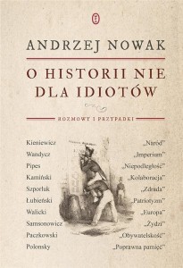 O HISTORII NIE DLA IDIOTÓW, ANDRZEJ NOWAK