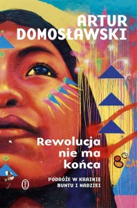 REWOLUCJA NIE MA KOŃCA. PODRÓŻE W KRAINIE BUNTU...