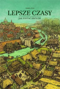 LEPSZE CZASY. JAK ZOSTAĆ KRÓLEM, PAWEŁ ZYCH