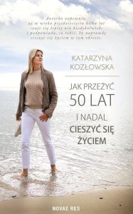 JAK PRZEŻYĆ 50 LAT I NADAL CIESZYĆ SIĘ ŻYCIEM