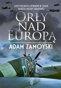 ORŁY NAD EUROPĄ. LOSY POLSKICH LOTNIKÓW..