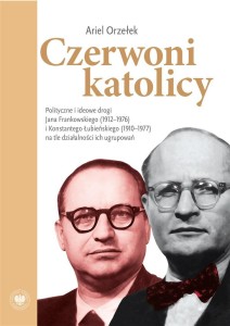CZERWONI KATOLICY. POLITYCZNE I IDEOWE DROGI...