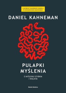 PUŁAPKI MYŚLENIA. O MYŚLENIU SZYBKIM I WOLNYM