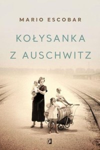 KOŁYSANKA Z AUSCHWITZ TW., MARIO ESCOBAR