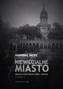 NIEWIDZIALNE MIASTO. WROCŁAW, KTÓRY PRZESTAŁ...