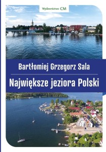 NAJWIĘKSZE JEZIORA POLSKI, BATŁOMIEJ GRZEGORZ SALA