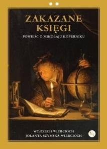 ZAKAZANE KSIĘGI. POWIEŚĆ O MIKOŁAJU KOPERNIKU