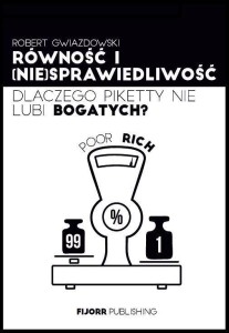 RÓWNOŚĆ I (NIE)SPRAWIEDLIWOŚĆ. DLACZEGO PIKETTY...