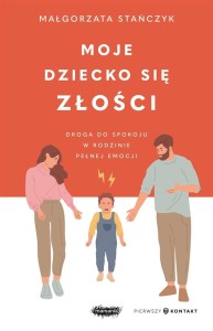 MOJE DZIECKO SIĘ ZŁOŚCI. DROGA DO SPOKOJU W...