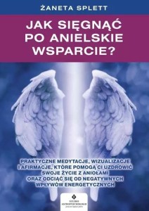 JAK SIĘGNĄĆ PO ANIELSKIE WSPARCIE?, ŻANETA SPLETT