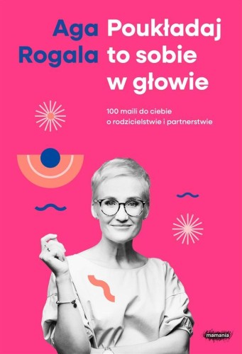 Poukładaj to sobie w głowie, Aga Rogala