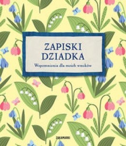 ZAPISKI DZIADKA. WSPOMNIENIA DLA MOICH WNUKÓW