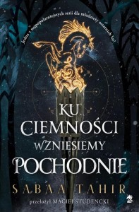 KU CIEMNOŚCI WZNIEŚMY POCHODNIE, SABAA TAHIR