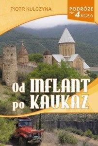 PODRÓŻE NA 4 KOŁA. OD INFLANT PO KAUKAZ