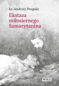 EKSTAZA MIŁOSIERNEGO SAMARYTANINA, ANDRZEJ DRAGUŁA