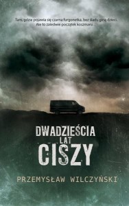 DWADZIEŚCIA LAT CISZY, PRZEMYSŁAW WILCZYŃSKI