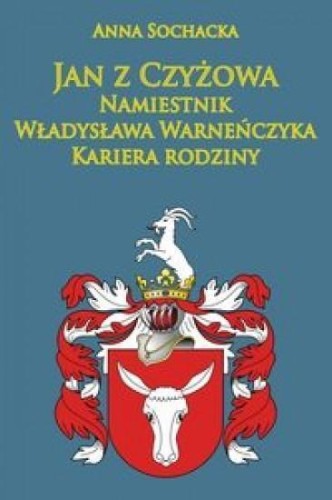 Jan z Czyżowa namiestnik..., Anna Sochacka