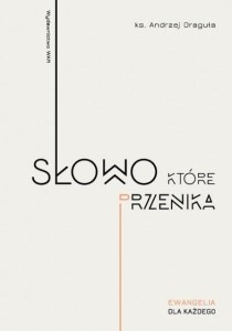 SŁOWO, KTÓRE PRZENIKA, ANDRZEJ DRAGUŁA