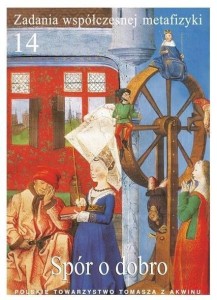 ZADANIA WSPÓŁCZESNEJ METAFIZYKI T.14 SPÓR O DOBRO