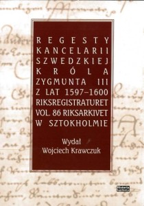 REGESTY KANCELARII SZWEDZKIEJ KRÓLA ZYGMUNTA III