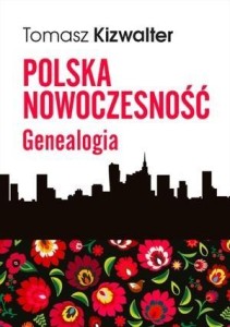 POLSKA NOWOCZESNOŚĆ. GENEALOGIA, TOMASZ KIZWALTER
