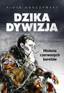 DZIKA DYWIZJA. HISTORIA CZERWONYCH BERETÓW