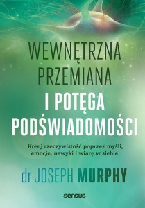 WEWNĘTRZNA PRZEMIANA I POTĘGA PODŚWIADOMOŚCI