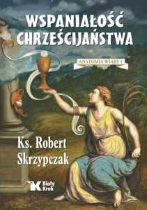 WSPANIAŁOŚĆ CHRZEŚCIJAŃSTWA. ANATOMIA WIARY 1