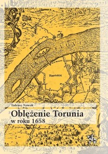 OBLĘŻENIE TORUNIA W ROKU 1658, TADEUSZ NOWAK