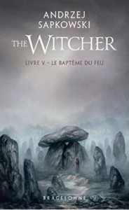 SORCELEUR T5: LE BAPTEME DU FEU, ANDRZEJ SAPKOWSKI