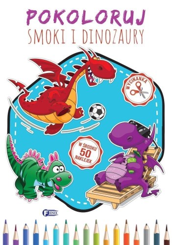 Pokoloruj Smoki i Dinozaury, praca zbiorowa