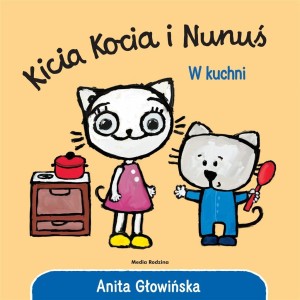 KICIA KOCIA I NUNUŚ. W KUCHNI, ANITA GŁOWIŃSKA