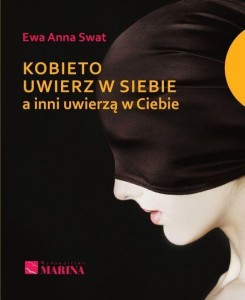 KOBIETO UWIERZ W SIEBIE A INNI UWIERZĄ W CIEBIE