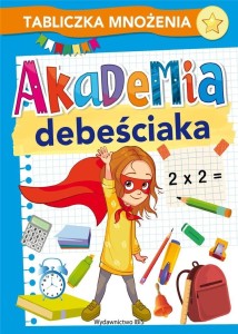 AKADEMIA DEBEŚCIAKA. TABLICZKA MNOŻENIA