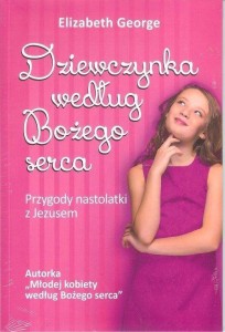 DZIEWCZYNKA WEDŁUG BOŻEGO SERCA, ELIZABETH GEORGE