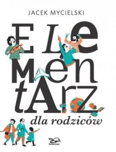ELEMENTARZ DLA RODZICÓW, JACEK MYCIELSKI