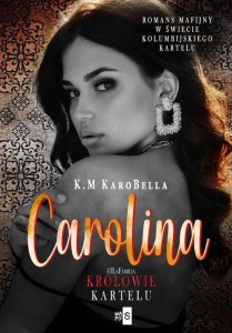 KRÓLOWIE KARTELU T.3 CAROLINA, K.M. KAROBELLA