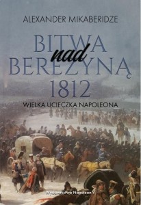 BITWA NAD BEREZYNĄ 1812. WIELKA UCIECZKA NAPOLEONA