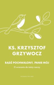 BĄDŹ POCHWALONY, PANIE MÓJ, KRZYSZTOF GRZYWOCZ