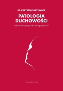 PATOLOGIA DUCHOWOŚCI, KS. KRZYSZTOF GRZYWOCZ