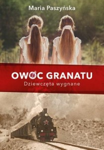OWOC GRANATU. DZIEWCZĘTA WYGNANE, MARIA PASZYŃSKA